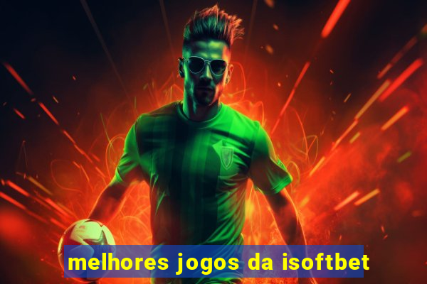 melhores jogos da isoftbet